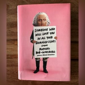 Someone Who Will Love You in All Your Damaged Glory Raphael Bob-Waksberg NEW